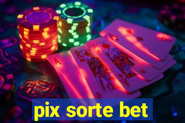 pix sorte bet